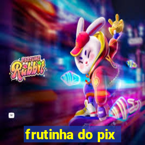 frutinha do pix